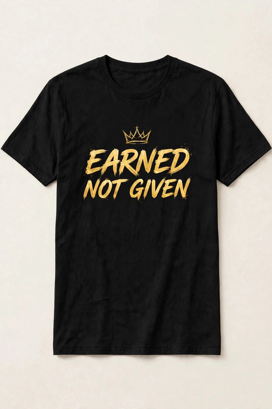 Earned Not Given Tee
